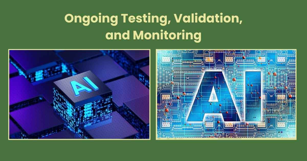 Ongoing Testing, Validation, and Monitoring