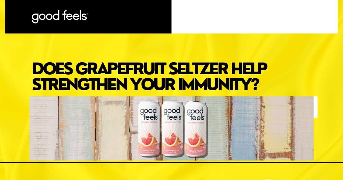 Grapefruit Seltzer Help Strengthen Your Immunity