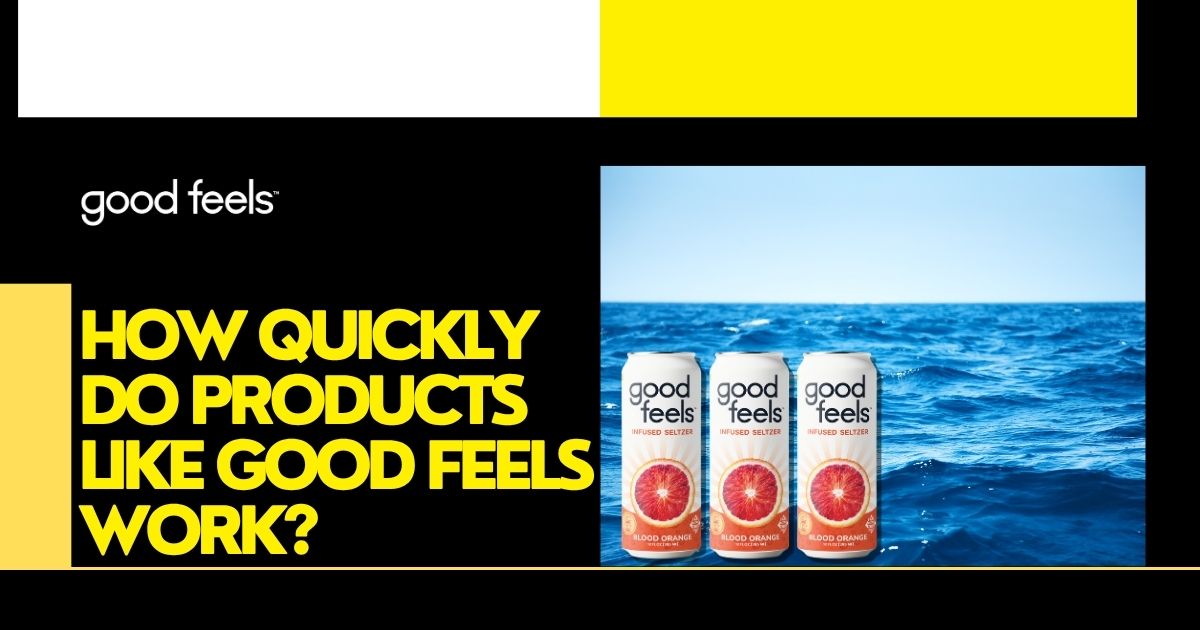 How quickly do Good feels work?