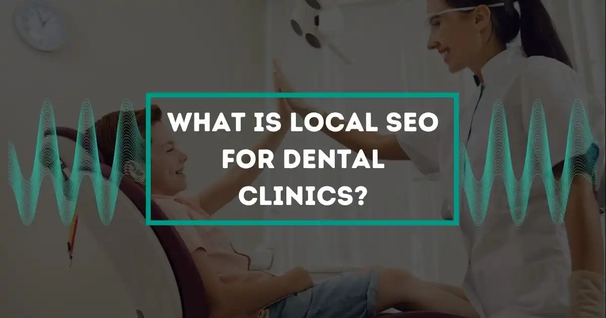 What is Local SEO for Dental Clinics