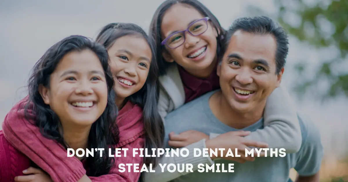 Don’t let filipino dental myths steal your smile